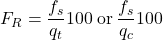 {F_R} = \dfrac{{{f_s}}}{{{q_t}}}100{\rm{\: or\:}}\dfrac{{{f_s}}}{{{q_c}}} 100