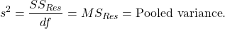 \[s^2 = \frac{SS_{Res}}{df} = MS_{Res} = \text{Pooled\ variance}.\]