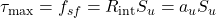 {\tau _{\max }} = {f_{sf}} = {R_{{\mathop{\rm int}} }}{S_u} = {a_u}{S_u}