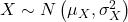 X \sim N\left(\mu_X, \sigma_X^2\right)