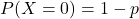 P(X=0) = 1-p