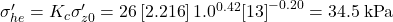 {\sigma '_{he}} = {K_c}{\sigma '_{z0}} = 26\left[ {2.216} \right]{1.0^{0.42}}{\left[ {13} \right]^{ - 0.20}} = 34.5{\rm{ \:kPa}}