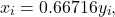 \[x_i = 0.66716 y_i,\]