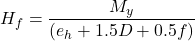 {H_f} = \dfrac{{{M_y}}}{{\left( {{e_h} + 1.5D + 0.5f} \right)}}