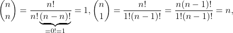 \[\dbinom{n}{n}=\frac{n!}{n!\underbrace{(n-n)!}_{=0!=1}} = 1, \dbinom{n}{1} = \frac{n!}{1!(n-1)!}=\frac{n(n-1)!}{1!(n-1)!} = n,\]