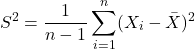 \[S^2=\frac{1}{n-1} \sum_{i=1}^n (X_i-\bar{X})^2\]