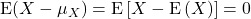 {\rm E}(X-\mu_X) = {\rm E}\left[X-{\rm E}\left(X\right)\right] = 0