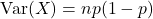 \[{\rm Var}(X) = np(1-p)\]