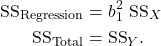 \begin{align*} \textrm{SS}_{\textrm{Regression}} & = b_1^2\ \textrm{SS}_X\\ \textrm{SS}_{\textrm{Total}} &= \textrm{SS}_Y.\end{align*}