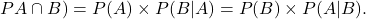 \[PA\cap B) = P(A) \times P(B|A) = P(B) \times P(A|B).\]