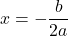 x= -\dfrac{b}{2a}