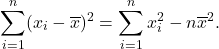 \[\sum_{i=1} ^ n (x_i - \overline x)^2 = \sum_{i=1} ^ n x_i^2 - n{\overline x}^2.\]