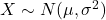 X\sim N(\mu, \sigma^2)