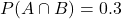 P(A \cap B) = 0.3