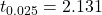 t_{0.025}=2.131