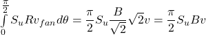 \int\limits_0^{\tfrac{\pi }{2}} {{S_u}R{v_{fan}}d\theta } = \dfrac{\pi }{2}{S_u}\dfrac{B}{{\sqrt 2 }}\sqrt 2 v = \dfrac{\pi }{2}{S_u}Bv