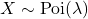 X \sim {\rm Poi}(\lambda)