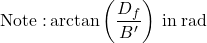 {\rm{Note: }}\arctan \left( {\dfrac{{{D_f}}}{{B'}}} \right){\rm{\: in \:rad}}