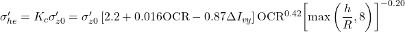 {\sigma '_{he}} = {K_c}{\sigma '_{z0}} = {\sigma '_{z0}}\left[ {2.2 + 0.016{\rm{OCR}} - 0.87\Delta {I_{vy}}} \right]{\rm{OC}}{{\rm{R}}^{0.42}}{\left[ {\max \left( {\dfrac{h}{R},8} \right)} \right]^{ - 0.20}}