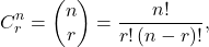 \[C^n_r=\begin{pmatrix}n\\ r \end{pmatrix} = \frac{n!}{r!\left(n-r\right)!},\]