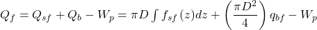 {Q_f} = {Q_{sf}} + {Q_b} - {W_p} = \pi D\int {{f_{sf}}\left( z \right)} dz + \left( {\dfrac{{\pi {D^2}}}{4}} \right){q_{bf}} - {W_p}
