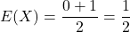 \[E(X) = \frac{0+1}{2} = \frac{1}{2}\]