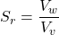 {S_r} = \dfrac{{{V_w}}}{{{V_v}}}