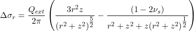\Delta {\sigma _r} = \dfrac{{{Q_{ext}}}}{{2\pi }}\left( {\dfrac{{3{r^2}z}}{{{{\left( {{r^2} + {z^2}} \right)}^{\tfrac{5}{2}}}}} - \dfrac{{\left( {1 - 2{\nu _s}} \right)}}{{{r^2} + {z^2} + z{{\left( {{r^2} + {z^2}} \right)}^{\tfrac{1}{2}}}}}} \right) 