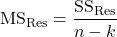 \[{\rm MS}_{\rm Res} = \frac{{\rm SS}_{\rm Res}}{n-k}\]