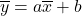 \overline y = a\overline x + b