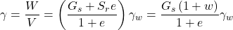 \gamma = \dfrac{W}{V} = \left( {\dfrac{{{G_s} + {S_r}e}}{{1 + e}}} \right){\gamma _w} = \dfrac{{{G_s}\left( {1 + w} \right)}}{{1 + e}}{\gamma _w}