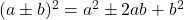 (a \pm b)^2 = a^2 \pm 2ab+b^2