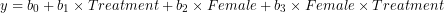 y=b_0+b_1 \times Treatment + b_2 \times Female + b_3 \times Female \times Treatment