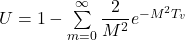 U = 1 - \sum\limits_{m = 0}^\infty {\dfrac{2}{{{M^2}}}} {e^{ - {M^2}{T_v}}}