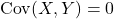 {\rm Cov}(X,Y) = 0