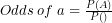 Odds \; of \; a = \frac{P(A)}{P(\negA)}