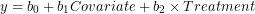 y=b_0+b_1×Covariate + b_2 \times Treatment