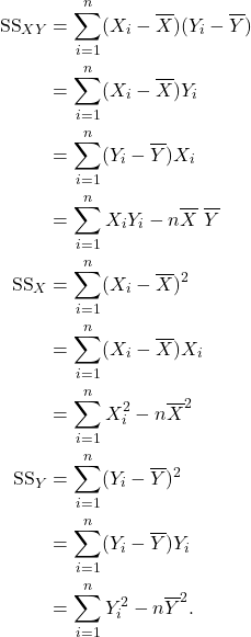 \begin{align*} \textrm{SS}_{XY} & = \sum_{i=1}^n (X_i - \overline X)(Y_i-\overline Y)\\ &= \sum_{i=1}^n (X_i - \overline{X}) Y_i\\ &= \sum_{i=1}^n (Y_i - \overline{Y})X_i\\ &= \sum_{i=1}^n X_i Y_i - n {\overline{X}}\ {\overline{Y}}\\ \textrm{SS}_X &= \sum_{i=1}^n (X_i-\overline{X})^2\\ &= \sum_{i=1}^n (X_i -\overline{X})X_i\\ &= \sum_{i=1}^n X_i^2 - n\overline{X}^2\\ \textrm{SS}_Y &= \sum_{i=1} ^n (Y_i -\overline{Y})^2\\ &= \sum_{i=1}^n (Y_i - \overline{Y}) Y_i\\ &= \sum_{i=1} ^n Y_i^2 -n {\overline{Y}}^2.\end{align*}