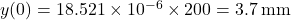 y(0) = 18.521 \times {10^{ - 6}} \times 200 = 3.7{\rm{\: mm}}