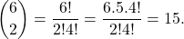 \[\dbinom{6}{2} = \frac{6!}{2!4!} = \frac{6.5.4!}{2!4!} = 15.\]