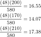 \begin{align*} \frac{(48)(200)}{580} &= 16.55\\ \frac{(48)(170)}{580} &= 14.07\\ \frac{(48)(210)}{580} &= 17.38 \end{align*}