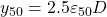 {y_{50}} = 2.5\varepsilon {}_{50}D