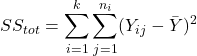 \[SS_{tot}=\sum_{i=1}^k \sum_{j=1}^{n_i} (Y_{ij} - \bar Y)^2\]