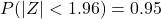 P(|Z| < 1.96) = 0.95