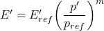 E' = {E'_{ref}}{\left( {\dfrac{{p'}}{{{p_{ref}}}}} \right)^m}