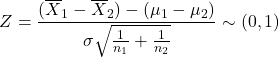 \[Z = \frac{(\overline X_1-\overline X_2) - (\mu_1-\mu_2)}{\sigma\sqrt{\frac{1}{n_1}+\frac{1}{n_2}}} \sim \N(0,1)\]