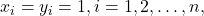 x_i = y_i = 1, i = 1, 2, \ldots, n,