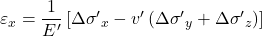 {\varepsilon _x} = \dfrac{1}{{E'}}\left[ {\Delta {{\sigma '}_x} - v'\left( {\Delta {{\sigma '}_y} + \Delta {{\sigma '}_z}} \right)} \right]