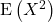 {\rm E}\left(X^2\right)