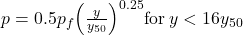 p = 0.5{p_f}{\left( {\frac{y}{{{y_{50}}}}} \right)^{0.25}}{\rm{ for \: }}y < 16{y_{50}}